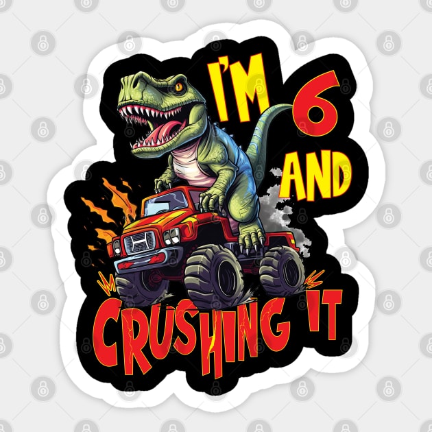 I'm 6 and Crushing It 6yr 6th Six Birthday Monster Truck T-Rex Dinosaur Boy Girl 6 Years Old Sticker by Envision Styles